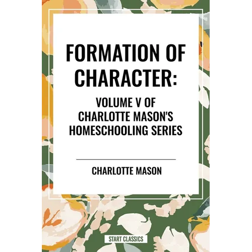 Formation of Character, of Charlotte Mason's Homeschooling Series - Paperback