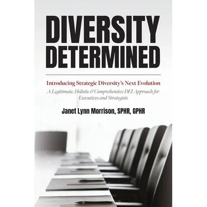 Diversity Determined: Introducing Strategic Diversity's Next Evolution - A Legitimate, Holistic, & Comprehensive DEI Approach for Executives and Strat - Paperback