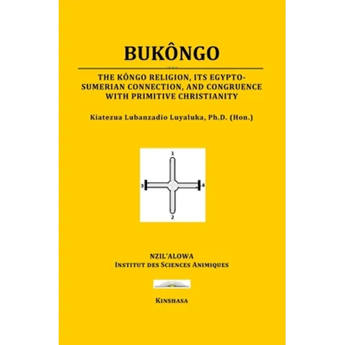 Bukôngo: The Kôngo religion, its Egypto-Sumerian connection, and congruence with primitive Christianity - Paperback