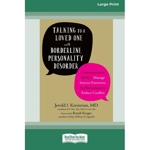 Talking to a Loved One with Borderline Personality Disorder: Communication Skills to Manage Intense Emotions, Set Boundaries, and Reduce Conflict (16p - Paperback