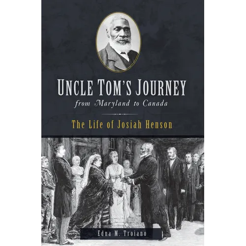 Uncle Tom's Journey from Maryland to Canada: The Life of Josiah Henson - Paperback