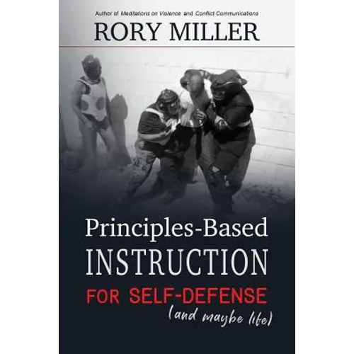 Principles-Based Instruction for Self-Defense (and maybe life) - Paperback