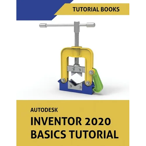 Autodesk Inventor 2020 Basics Tutorial: Sketching, Part Modeling, Assemblies, Drawings, Sheet Metal, and Model-Based Dimensioning - Paperback