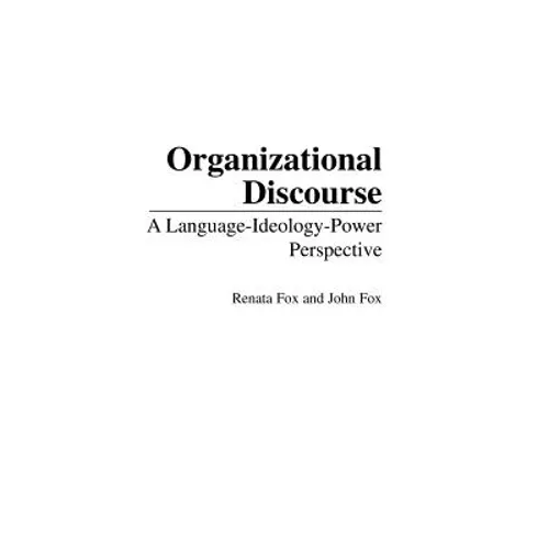 Organizational Discourse: A Language-Ideology-Power Perspective - Hardcover