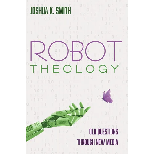 Robot Theology: Old Questions Through New Media - Hardcover