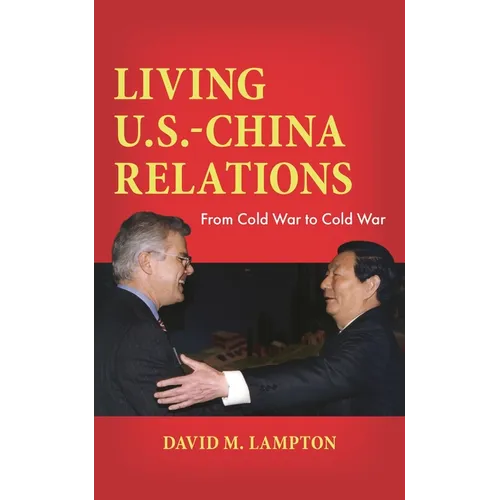 Living U.S.-China Relations: From Cold War to Cold War - Hardcover