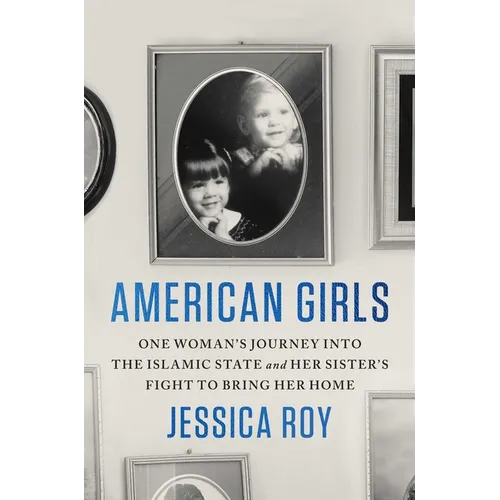 American Girls: One Woman's Journey Into the Islamic State and Her Sister's Fight to Bring Her Home - Hardcover