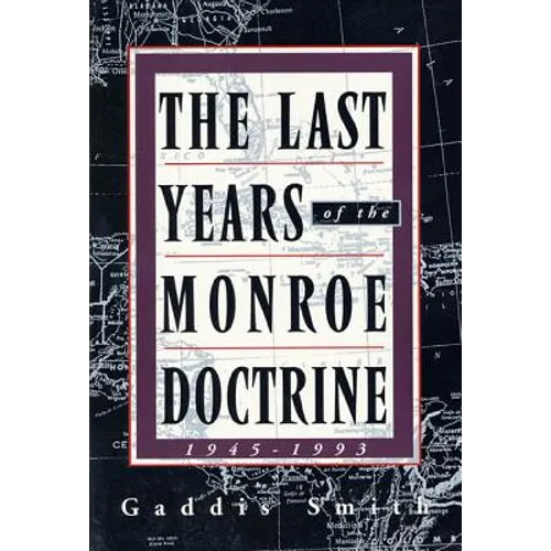The Last Years of the Monroe Doctrine: 1945-1993 - Paperback