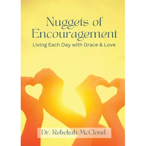Nuggets of Encouragement Living Each Day with Grace & Love - Paperback