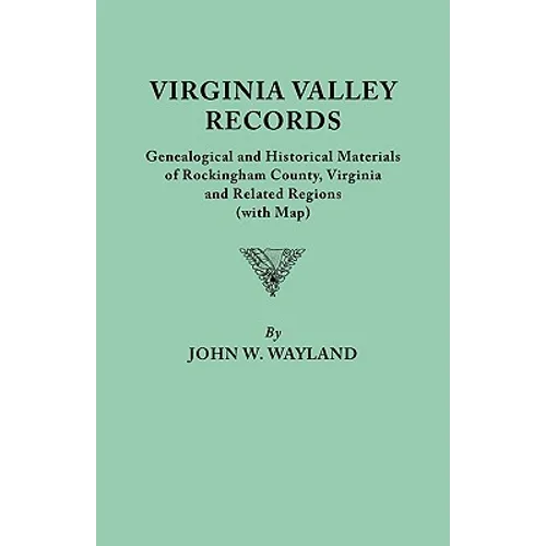 Virginia Valley Records. Genealogical and Historical Materials of Rockingham County, Virginia, and Related Regions (Wtih Map) - Paperback
