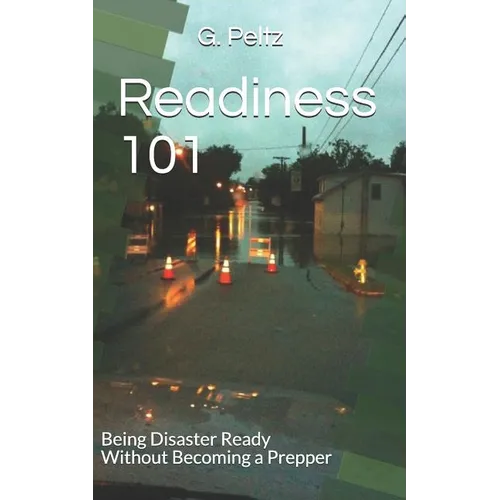 Readiness 101: Being Disaster Ready Without Becoming a Prepper - Paperback