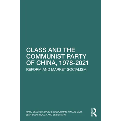 Class and the Communist Party of China, 1978-2021: Reform and Market Socialism - Paperback