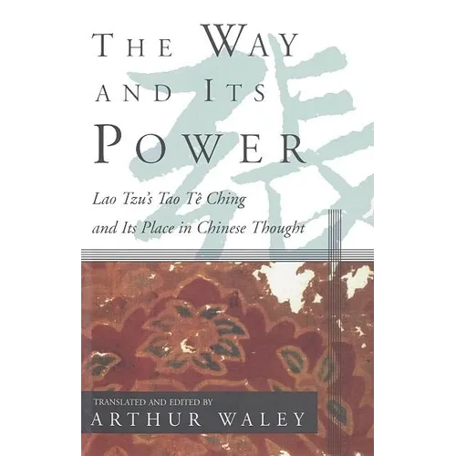 The Way and Its Power: Lao Tzu's Tao Te Ching and Its Place in Chinese Thought - Paperback