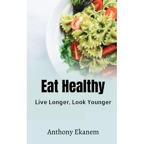 Eat Healthy: Live Longer, Look Younger - Paperback