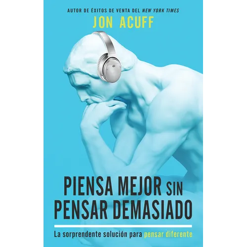 Piensa Mejor Sin Pensar Demasiado: La Sorprendente Solución Para Pensar Diferente - Paperback