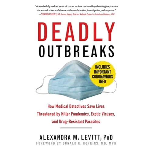 Deadly Outbreaks: How Medical Detectives Save Lives Threatened by Killer Pandemics, Exotic Viruses, and Drug-Resistant Parasites - Paperback