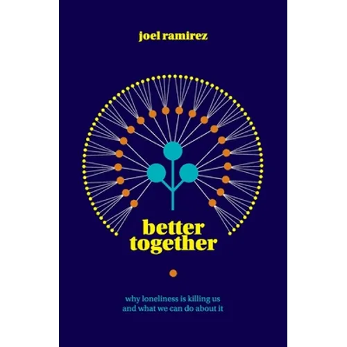 Better Together: Why Loneliness Is Killing Us and What We Can Do About It - Paperback