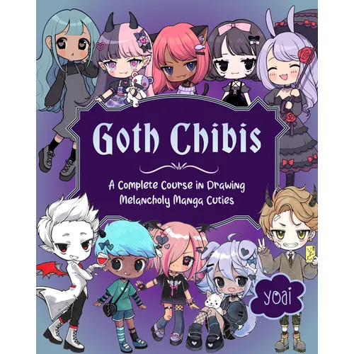 Goth Chibis: A Complete Course in Drawing Melancholy Manga Cuties - Paperback