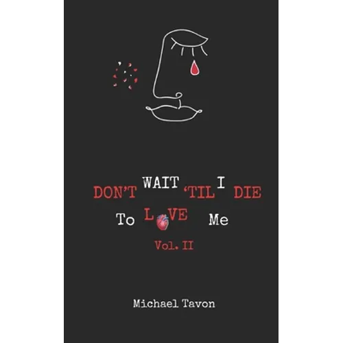 Don't Wait TIl I Die To Love Me Vol. II - Paperback
