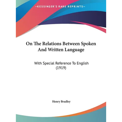On The Relations Between Spoken And Written Language: With Special Reference To English (1919) - Hardcover
