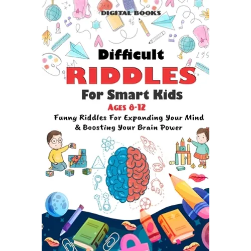 Difficult Riddles for Smart Kids: 400 Difficult Riddles And Brain Teasers Families Will Love (AGES 8-12) - Paperback