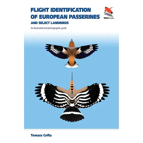 Flight Identification of European Passerines and Select Landbirds: An Illustrated and Photographic Guide - Paperback
