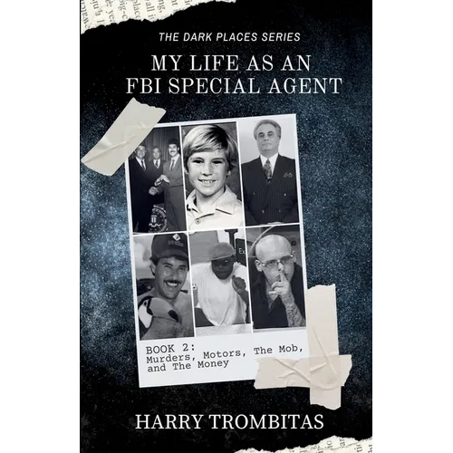 My Life As An FBI Special Agent: Murders, Motors, The Mob, and The Money - Paperback