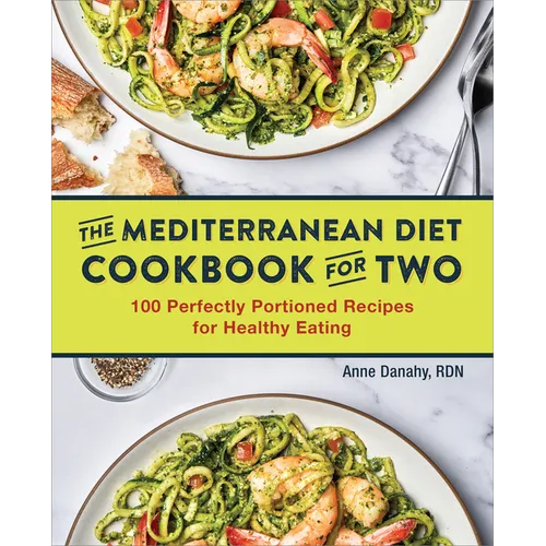 The Mediterranean Diet Cookbook for Two: 100 Perfectly Portioned Recipes for Healthy Eating - Paperback