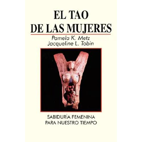 El Tao de las Mujeres: Sabidura Femenina Para Nuestro Tiempo = The Tao of Women - Paperback