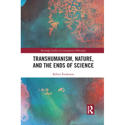 Transhumanism, Nature, and the Ends of Science - Paperback