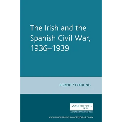 The Irish and the Spanish Civil War, 1936-1939 - Paperback