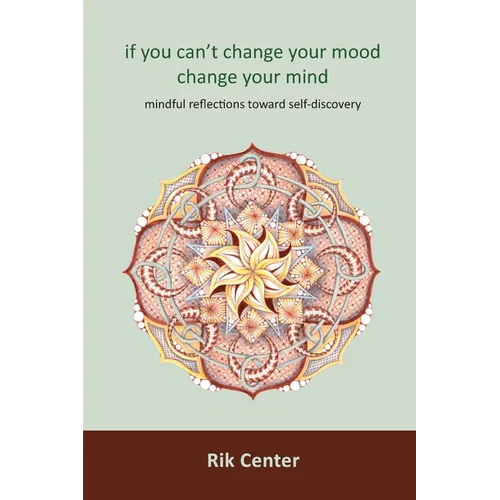 if you can't change your mood, change your mind: mindful reflections toward self-discovery - Paperback