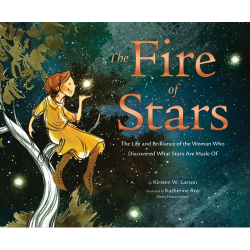 The Fire of Stars: The Life and Brilliance of the Woman Who Discovered What Stars Are Made of - Hardcover