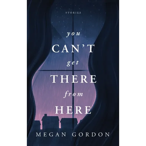 You Can't Get There From Here: Stories - Paperback