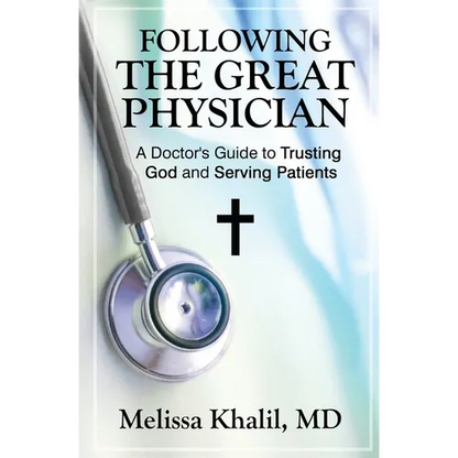 Following the Great Physician: A Doctor's Guide to Trusting God and Serving Patients - Paperback