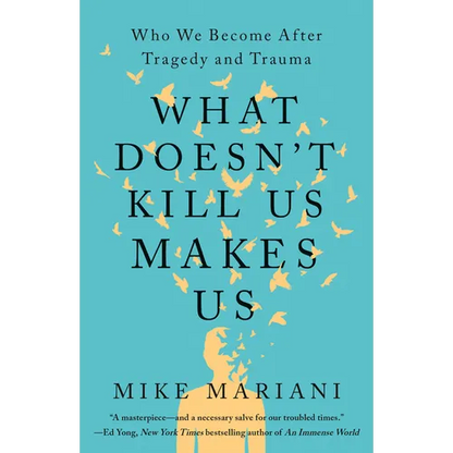 What Doesn't Kill Us Makes Us: Who We Become After Tragedy and Trauma - Paperback