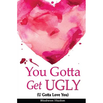 You Gotta Get UGLY (U Gotta Love You) - Paperback