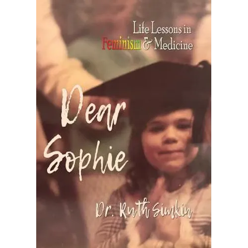 Dear Sophie: Life Lessons in Feminism & Medicine - Paperback
