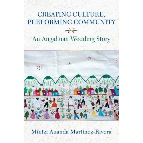 Creating Culture, Performing Community: An Angahuan Wedding Story - Paperback