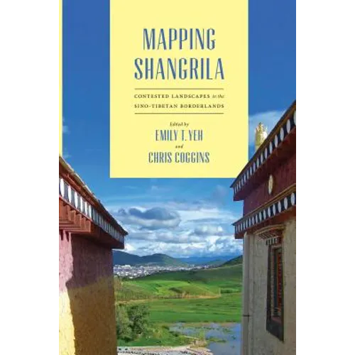 Mapping Shangrila: Contested Landscapes in the Sino-Tibetan Borderlands - Paperback