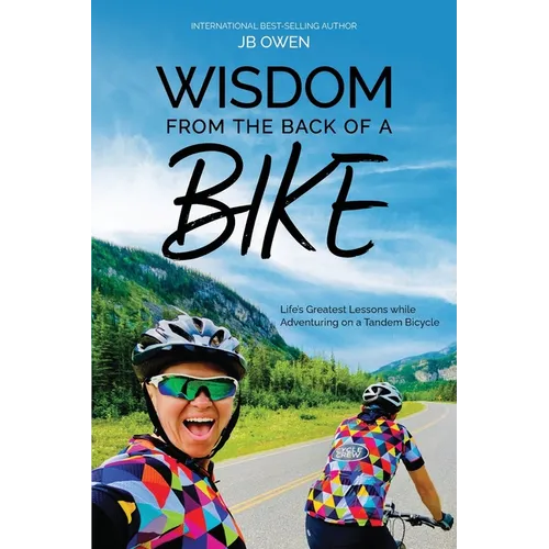 Wisdom From the Back of a Bike: Life's Greatest Lessons While Adventuring on a Tandem Bicycle - Paperback