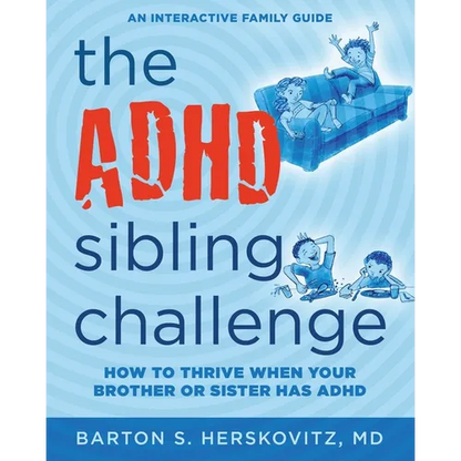 The ADHD Sibling Challenge: How to Thrive When Your Brother or Sister Has ADHD. An Interactive Family Guide - Paperback
