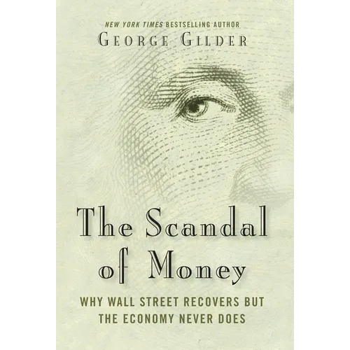 The Scandal of Money: Why Wall Street Recovers But the Economy Never Does - Hardcover
