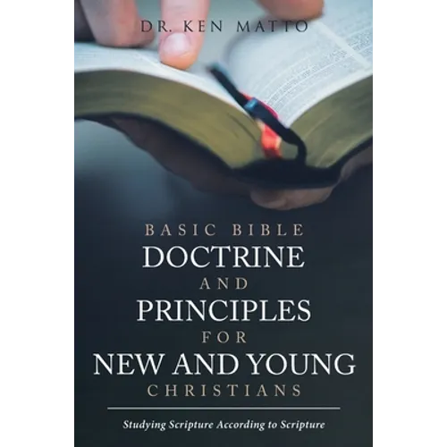Basic Bible Doctrine and Principles for New and Young Christians: Studying Scripture According to Scripture - Paperback