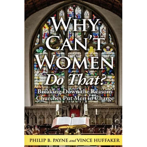 Why Can't Women Do That?: Breaking Down the Reasons Churches Put Men in Charge - Paperback