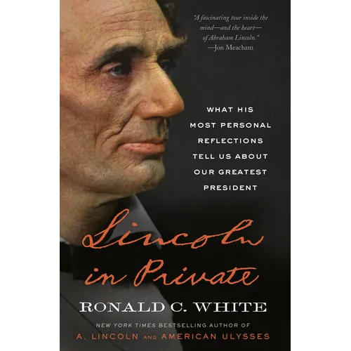 Lincoln in Private: What His Most Personal Reflections Tell Us about Our Greatest President - Paperback