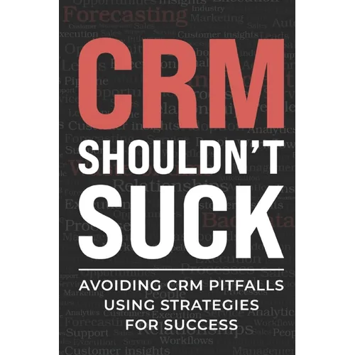 CRM Shouldn't Suck: Avoiding CRM Pitfalls Using Strategies for Success - Paperback
