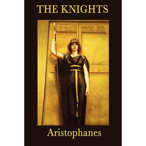 The Knights: A Classic Greek Comedy of Political Satire - Paperback