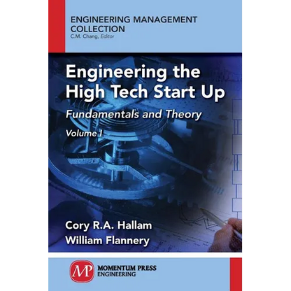 Engineering the High Tech Start Up: Fundamentals and Theory, Volume I - Paperback