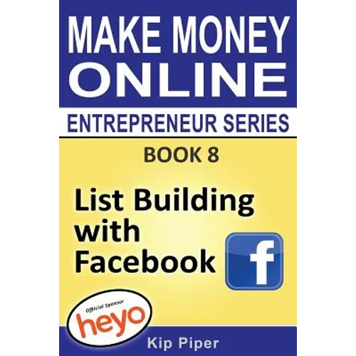 List Building with Facebook: Book 8 Make Money Online Entrepreneur Series - Paperback